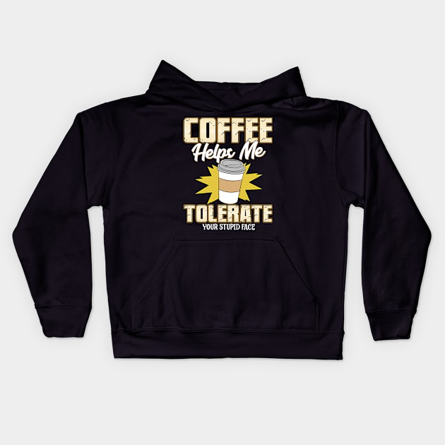Coffee Helps Me Tolerate Your Stupid Face Kids Hoodie by guitar75